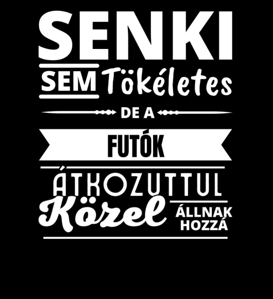 SENKI SEM TÖKÉLETES DE  FUTÓK