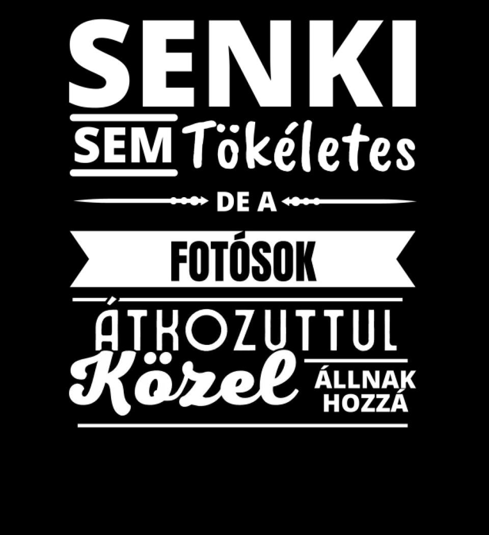 SENKI SEM TÖKÉLETES DE  FOTÓSOK