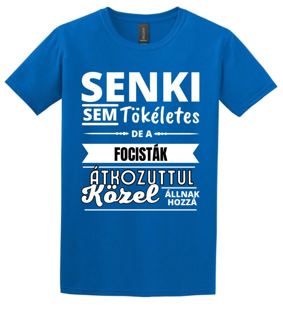 SENKI SEM TÖKÉLETES DE  FOCISTÁK