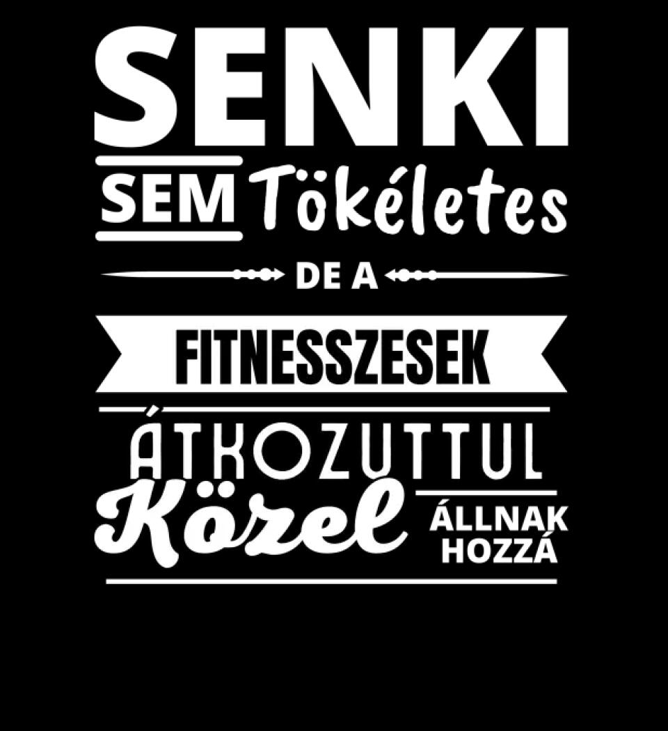 SENKI SEM TÖKÉLETES DE  FITNESSZESEK