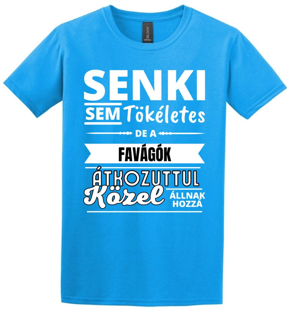 SENKI SEM TÖKÉLETES DE  FAVÁGÓK