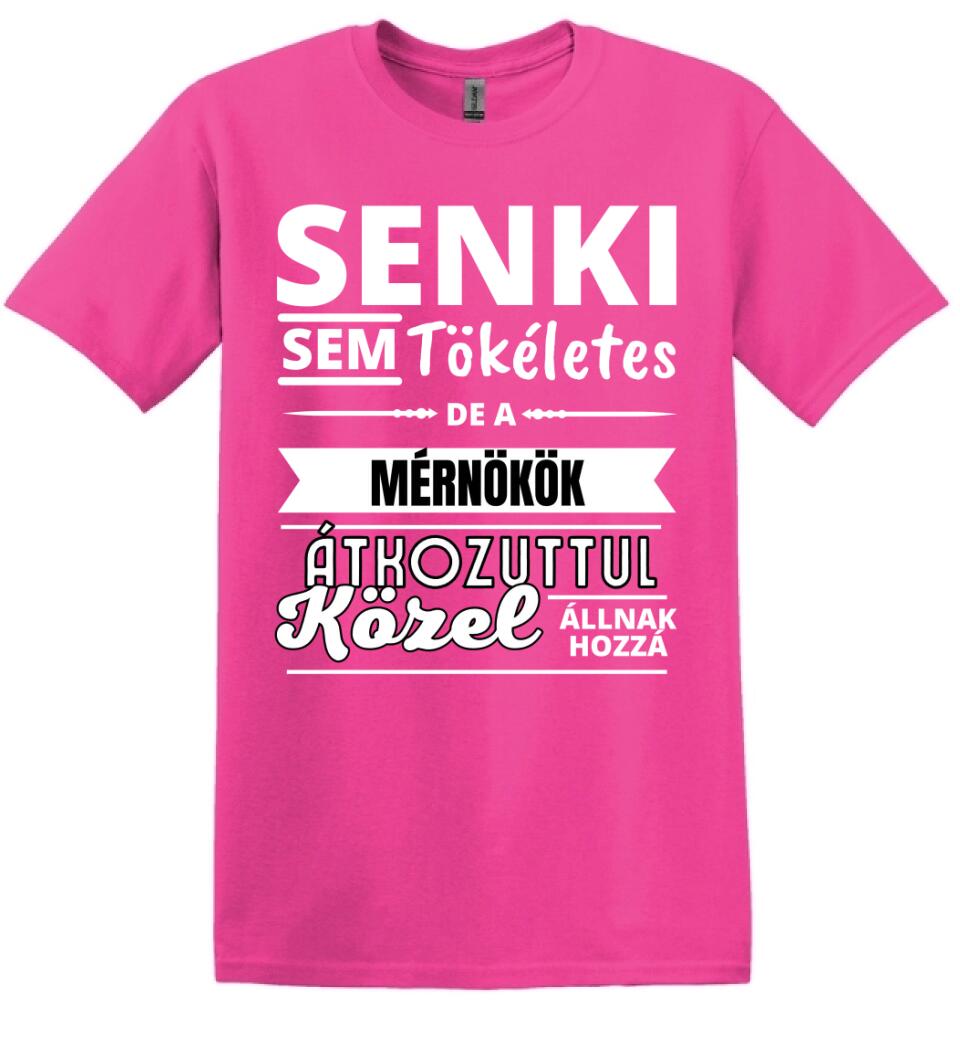 SENKI SEM TÖKÉLETES DE  MÉRNÖKÖK