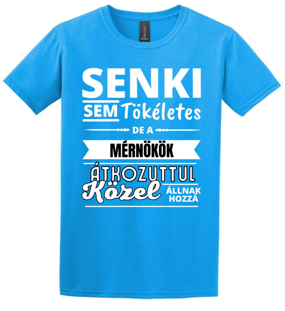 SENKI SEM TÖKÉLETES DE  MÉRNÖKÖK