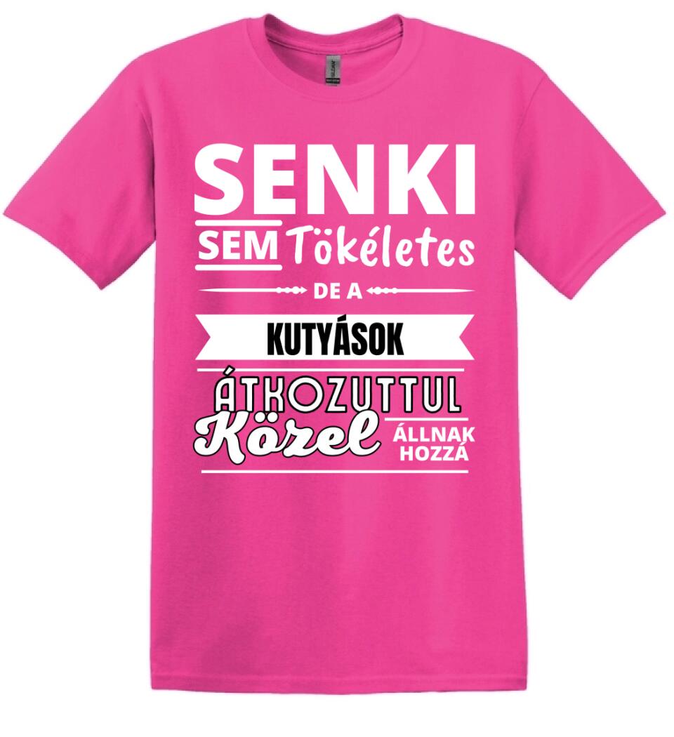 SENKI SEM TÖKÉLETES DE  KUTYÁSOK