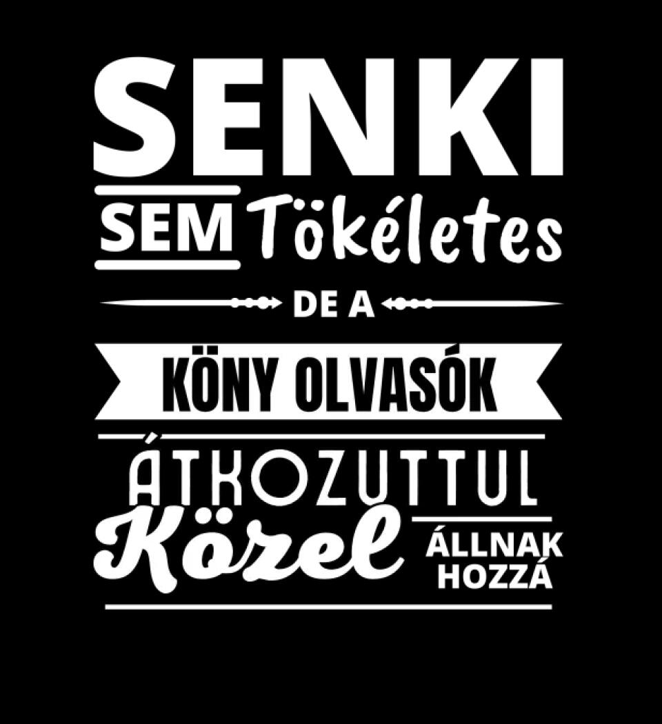 SENKI SEM TÖKÉLETES DE  KÖNY OLVASÓK