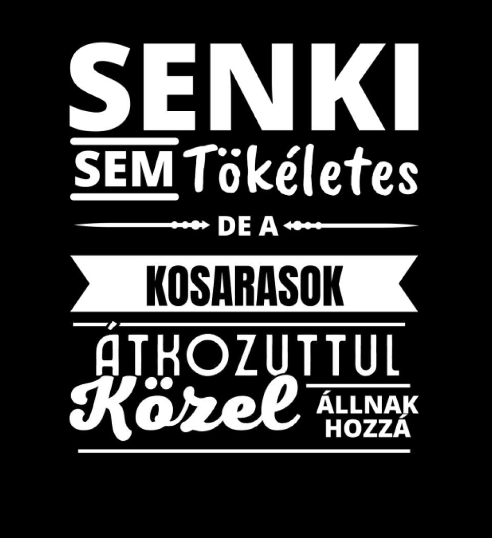 SENKI SEM TÖKÉLETES DE  KOSARASOK