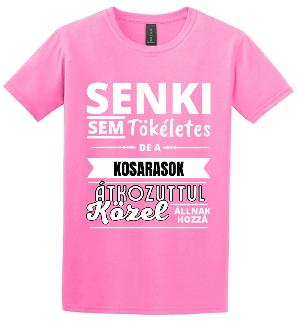 SENKI SEM TÖKÉLETES DE  KOSARASOK