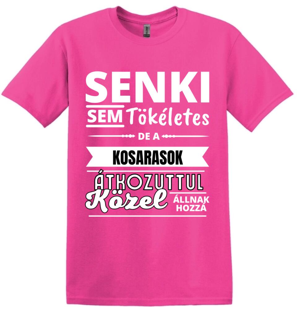 SENKI SEM TÖKÉLETES DE  KOSARASOK
