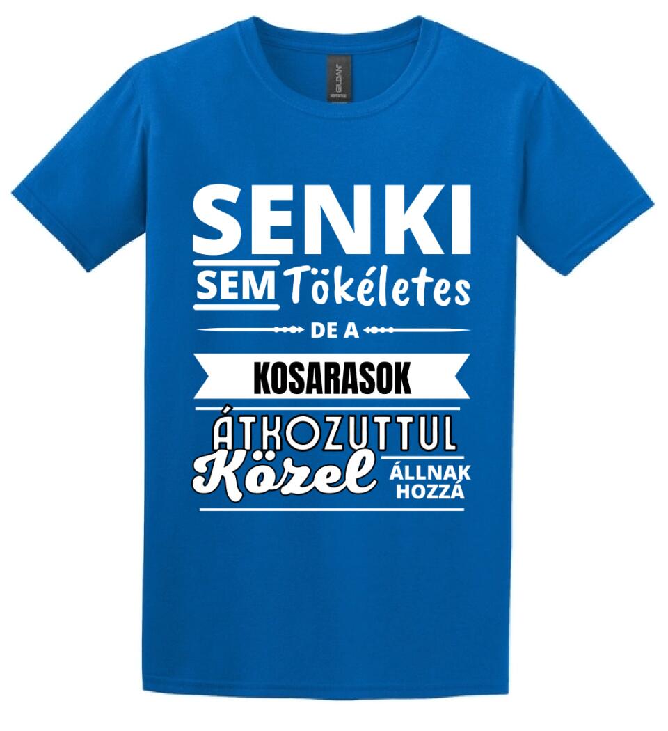 SENKI SEM TÖKÉLETES DE  KOSARASOK