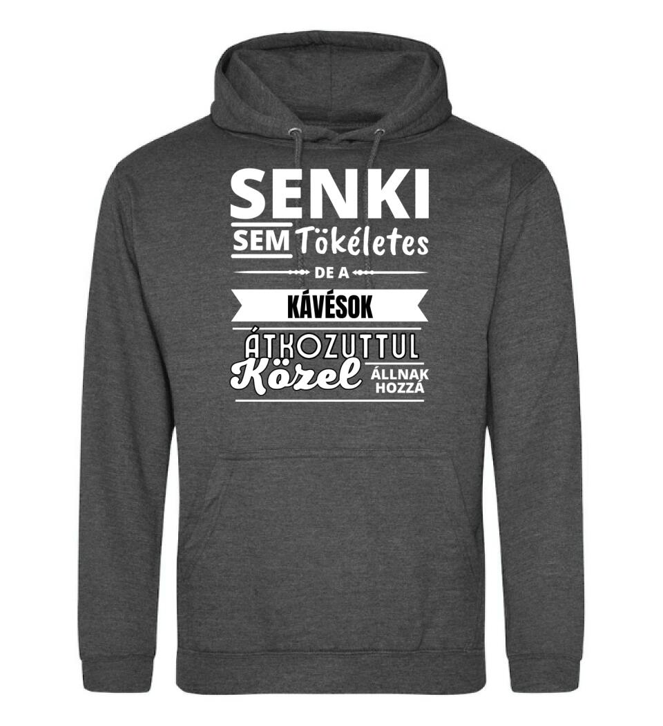 SENKI SEM TÖKÉLETES DE  KÁVÉSOK