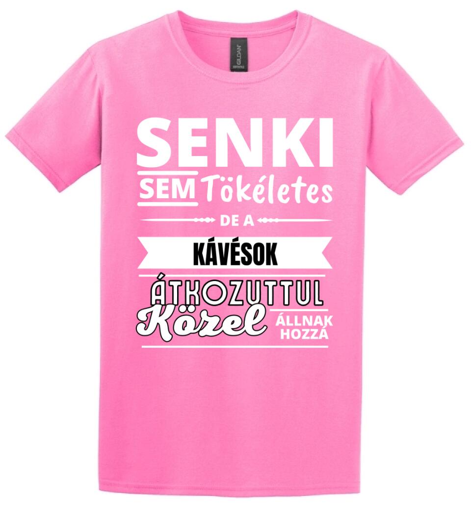 SENKI SEM TÖKÉLETES DE  KÁVÉSOK