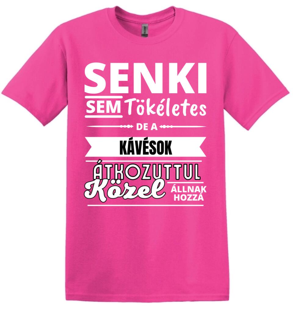 SENKI SEM TÖKÉLETES DE  KÁVÉSOK