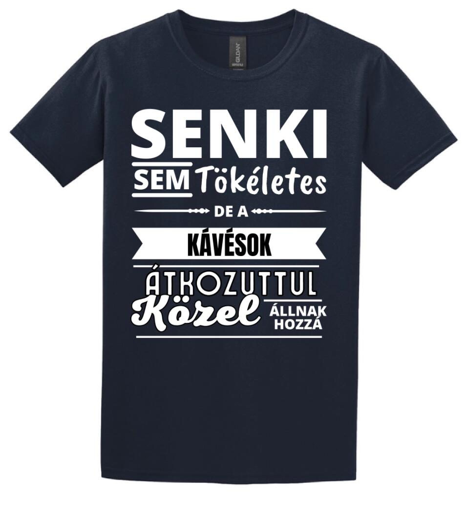 SENKI SEM TÖKÉLETES DE  KÁVÉSOK