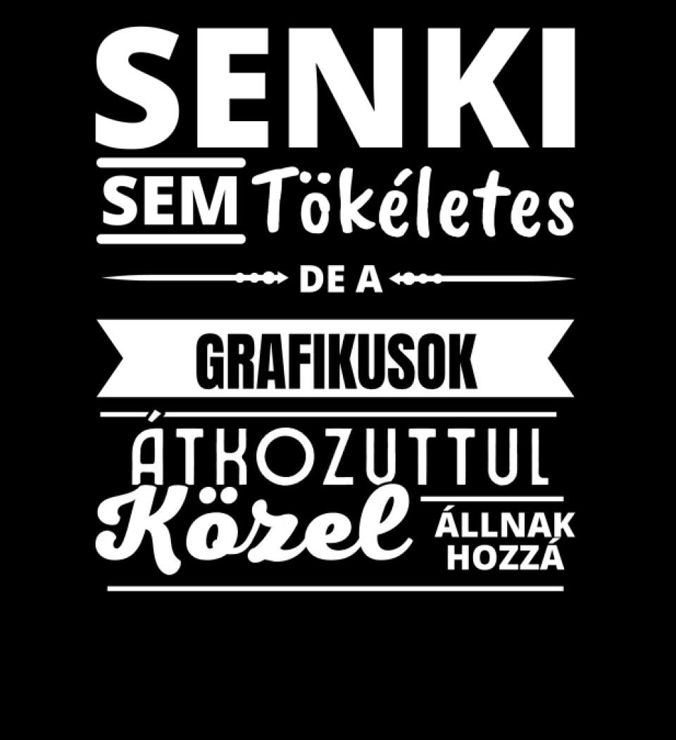 SENKI SEM TÖKÉLETES DE  GRAFIKUSOK
