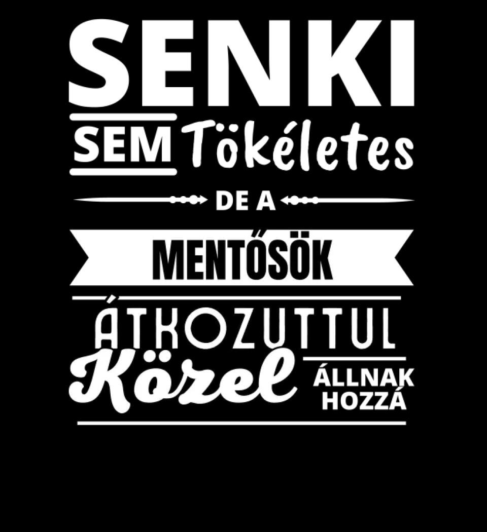 SENKI SEM TÖKÉLETES DE  MENTŐSÖK