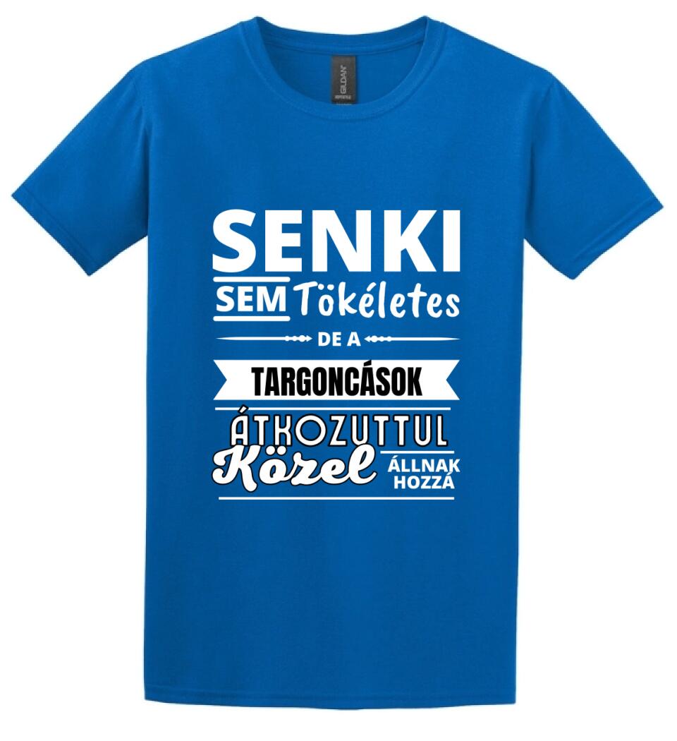 SENKI SEM TÖKÉLETES DE  TARGONCÁSOK