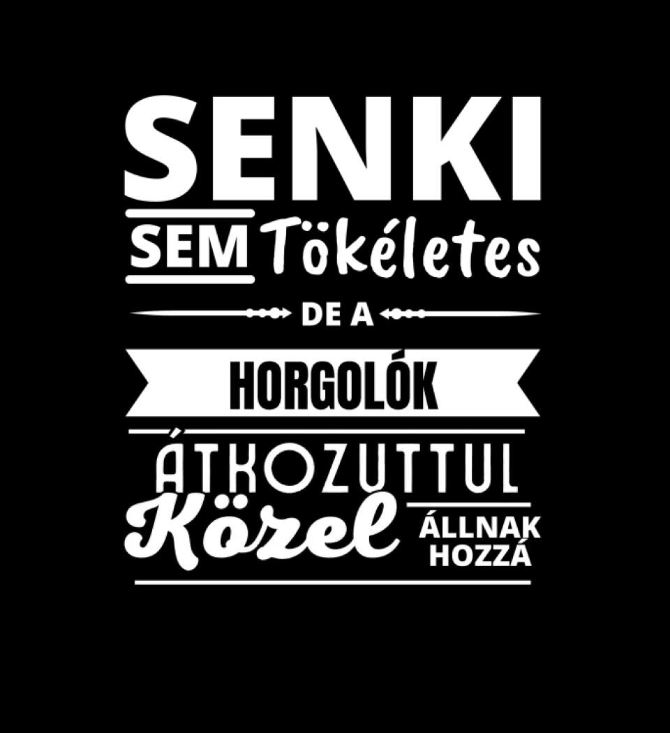 SENKI SEM TÖKÉLETES DE HORGOLÓK