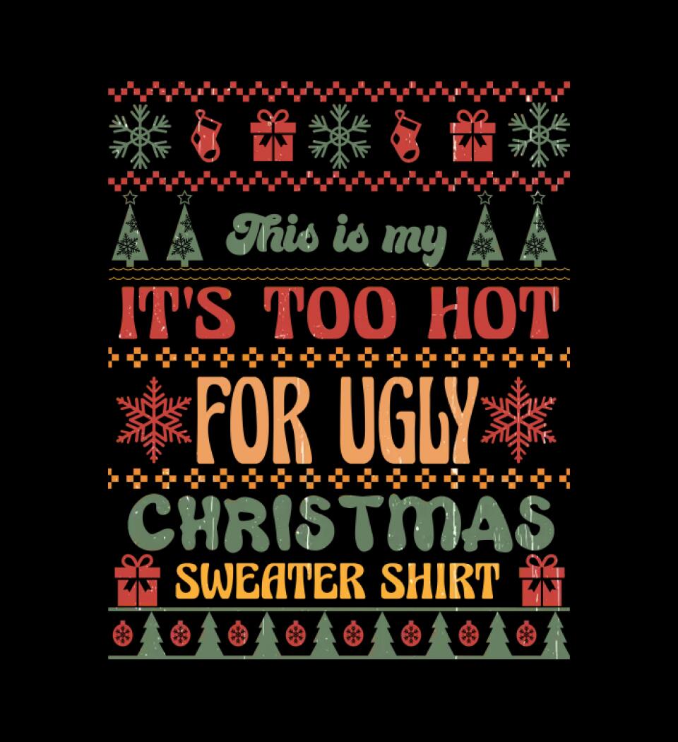 This is my It's Too Hot For Ugly Christmas