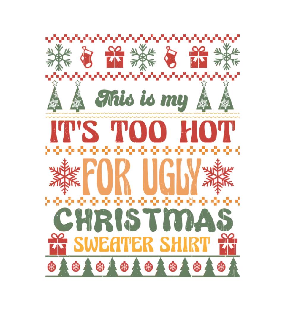 This is my It's Too Hot For Ugly Christmas