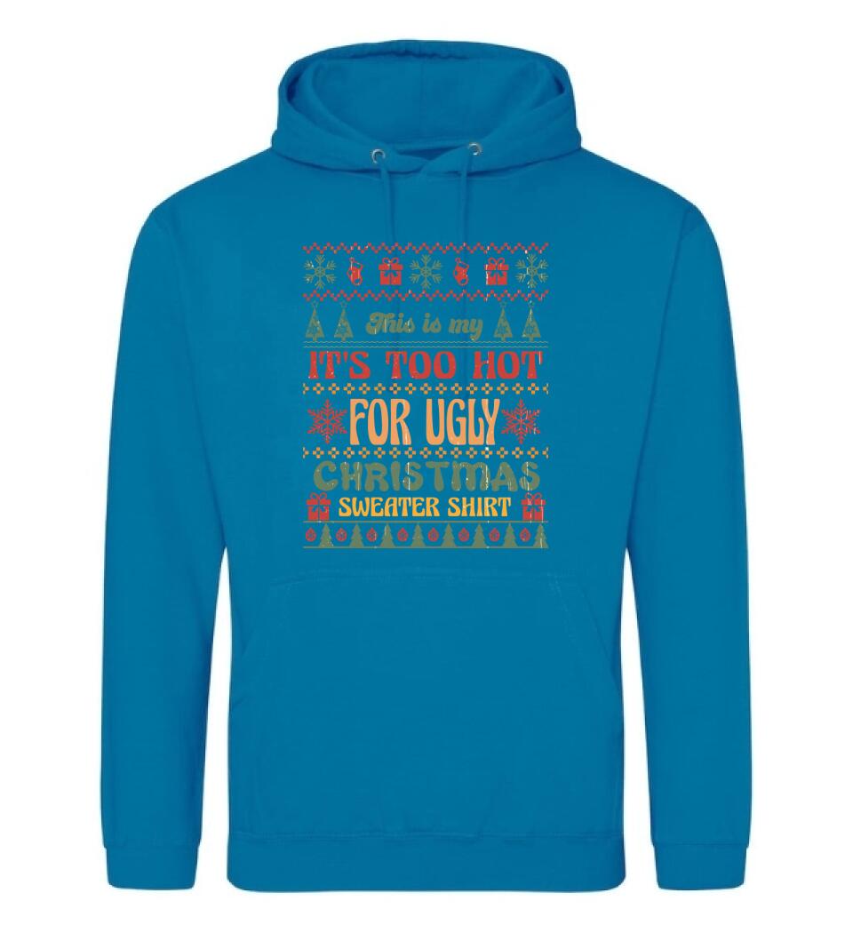 This is my It's Too Hot For Ugly Christmas