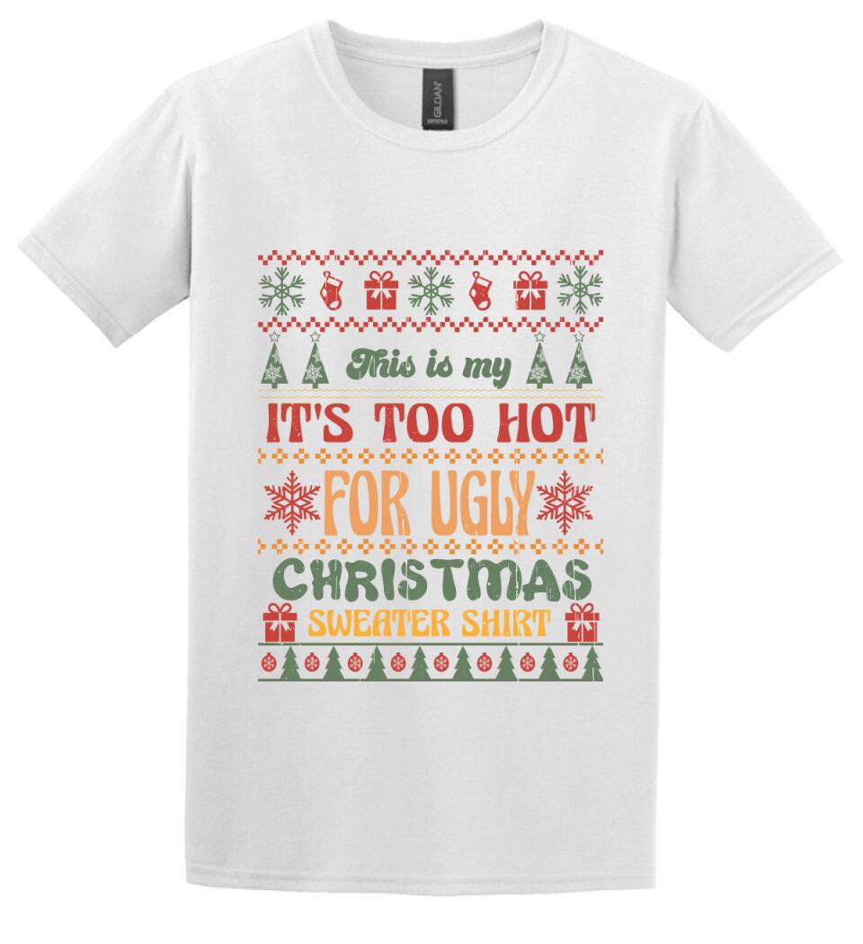 This is my It's Too Hot For Ugly Christmas