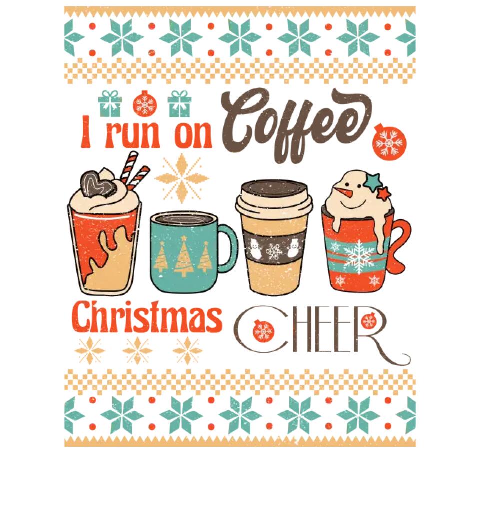 I run on coffee & christmas cheer