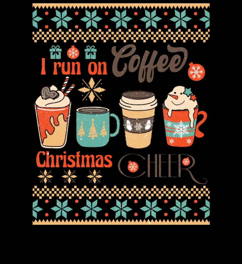 I run on coffee & christmas cheer