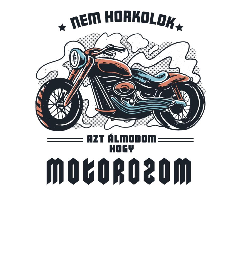 Nem horkolok csak álmomban motor vagyok