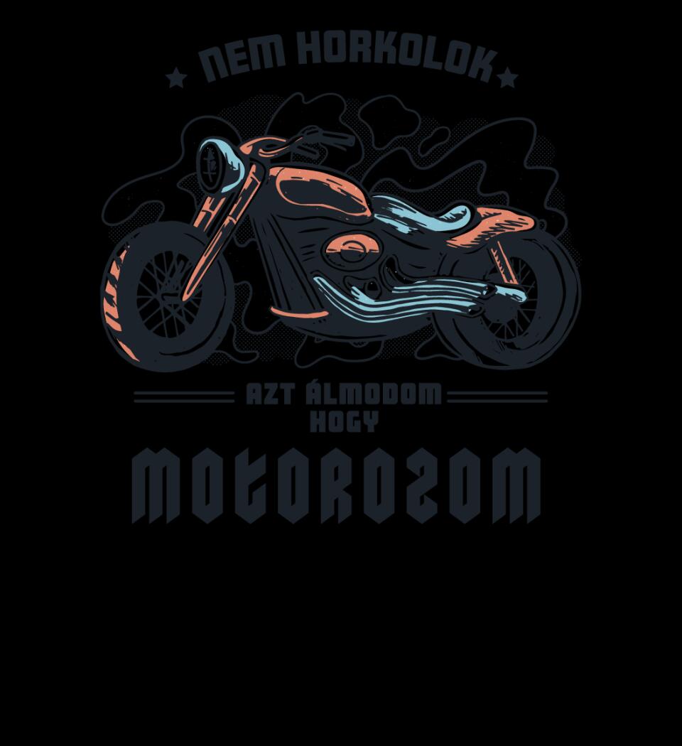 Nem horkolok csak álmomban motor vagyok