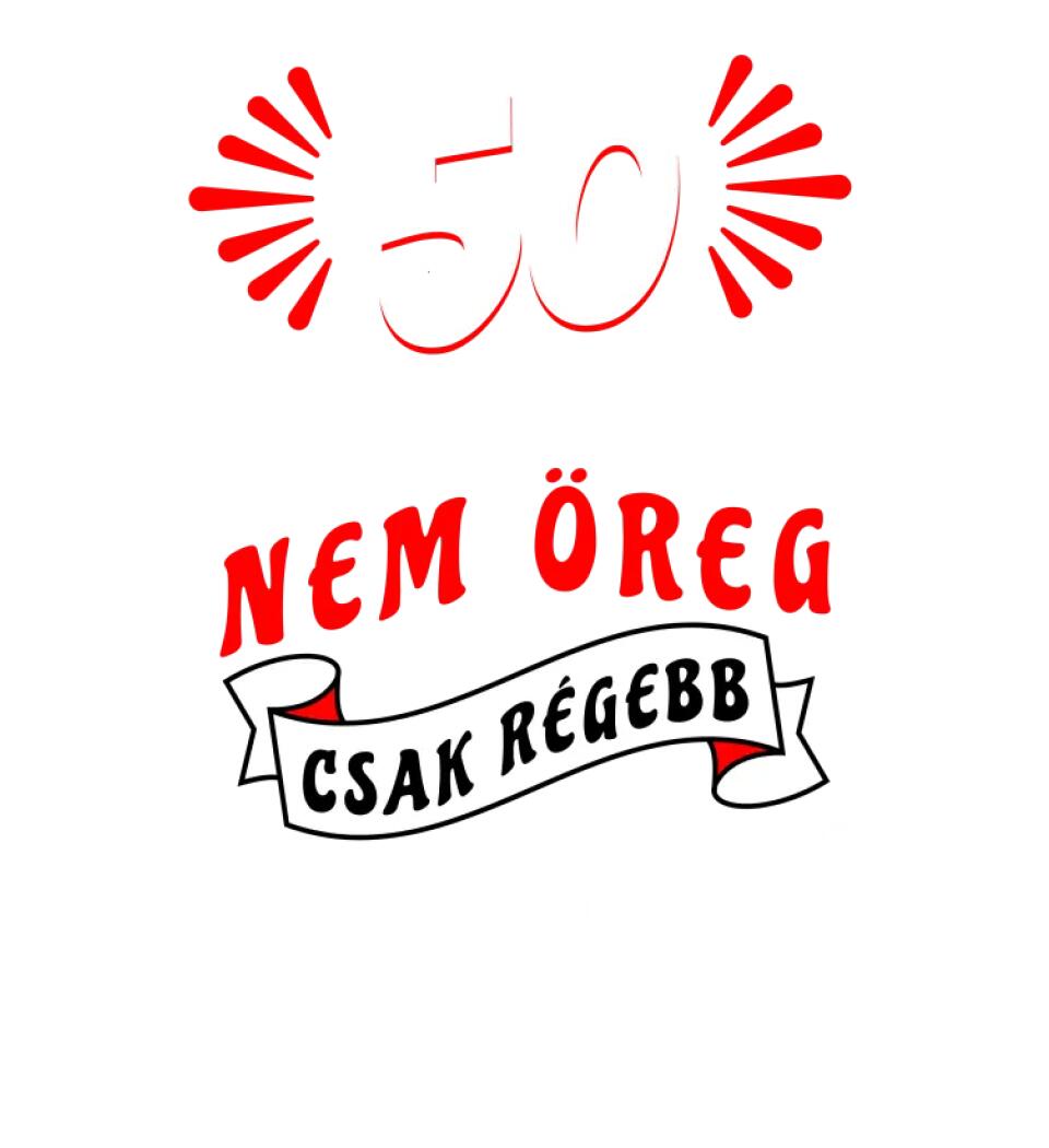 nem öreg csak régóta fiatal