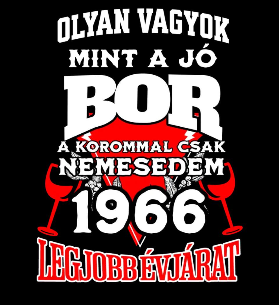 OLYAN VAGYOK MINT A JÓ BOR, A KOROMMAL CSAK