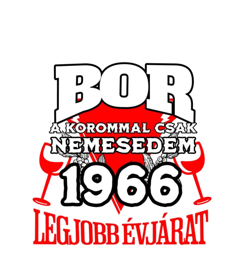 OLYAN VAGYOK MINT A JÓ BOR, A KOROMMAL CSAK