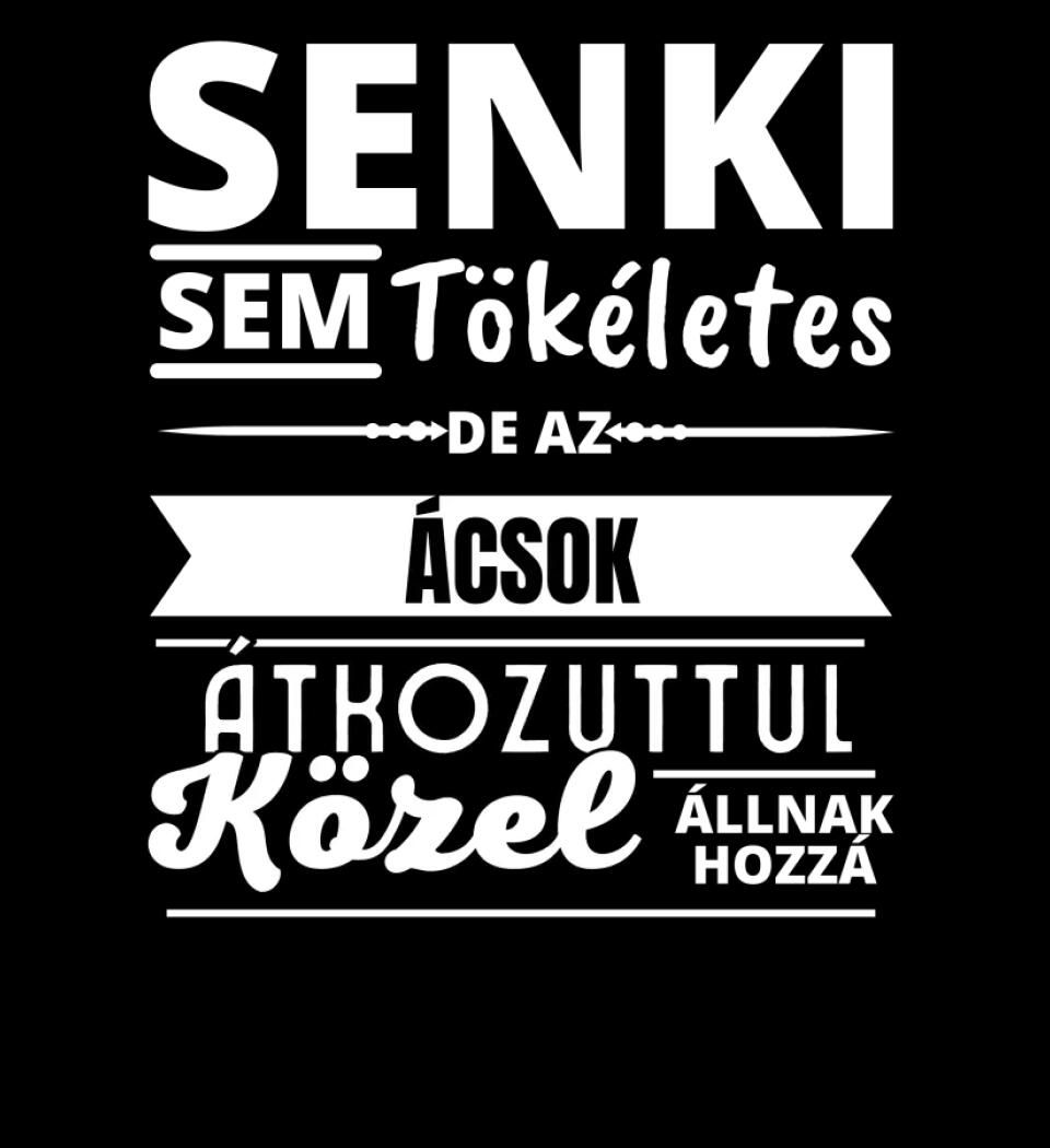 SENKI SEM TÖKÉLETES DE  ÁCSOK