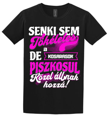 SENKI SEM TÖKÉLETES DE A_AZ  KOSARASOK ÁTKOZOTTUL KÖZEL ÁLLNAK  HOZZÁ