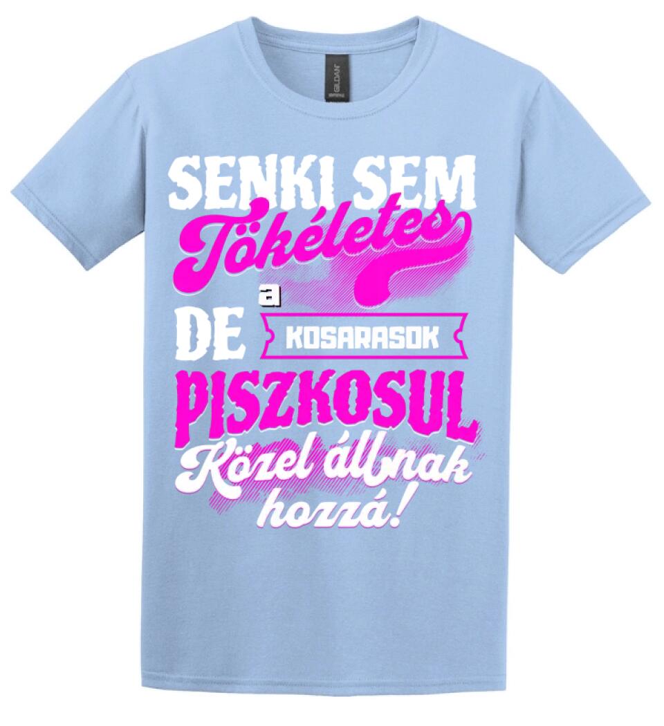 SENKI SEM TÖKÉLETES DE A_AZ  KOSARASOK ÁTKOZOTTUL KÖZEL ÁLLNAK  HOZZÁ