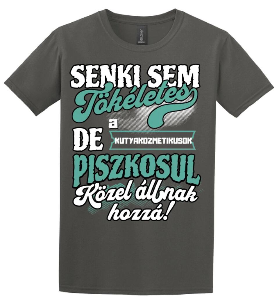 SENKI SEM TÖKÉLETES DE A_AZ  KUTYAKOZMETIKUSOK  ÁTKOZOTTUL KÖZEL ÁLLNAK  HOZZÁ