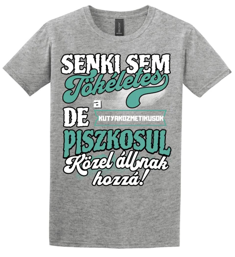 SENKI SEM TÖKÉLETES DE A_AZ  KUTYAKOZMETIKUSOK  ÁTKOZOTTUL KÖZEL ÁLLNAK  HOZZÁ