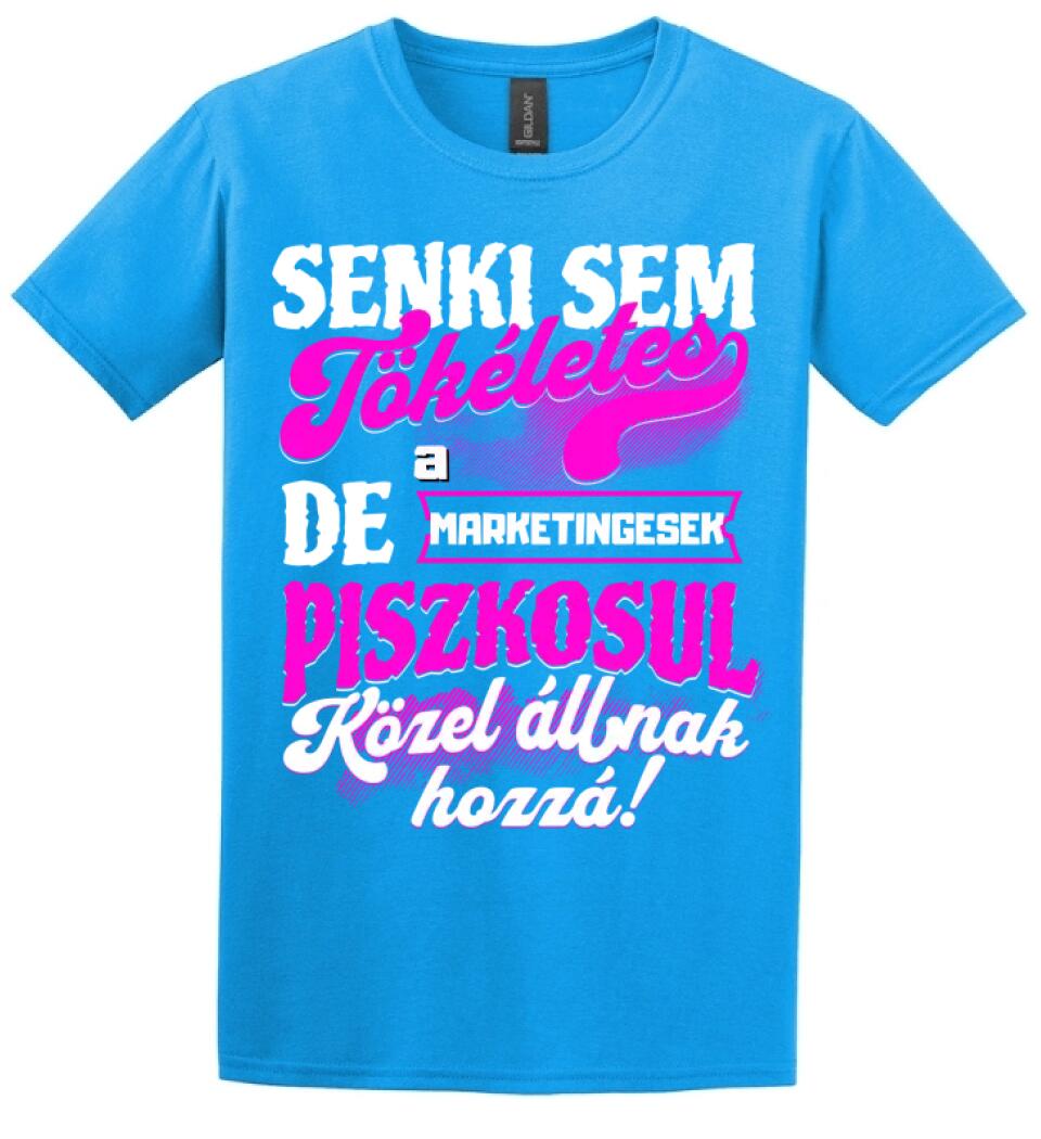 SENKI SEM TÖKÉLETES DE A_AZ  MARKETINGESEK ÁTKOZOTTUL KÖZEL ÁLLNAK  HOZZÁ