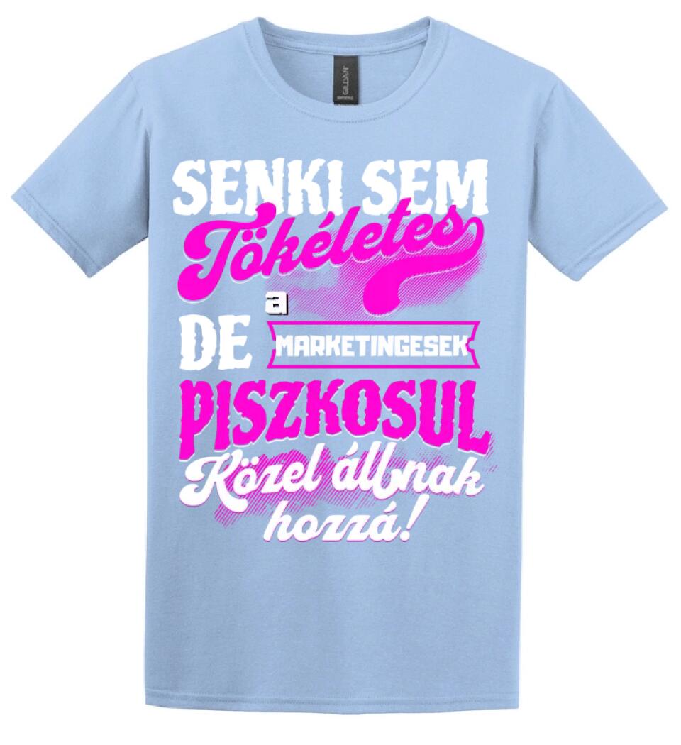 SENKI SEM TÖKÉLETES DE A_AZ  MARKETINGESEK ÁTKOZOTTUL KÖZEL ÁLLNAK  HOZZÁ