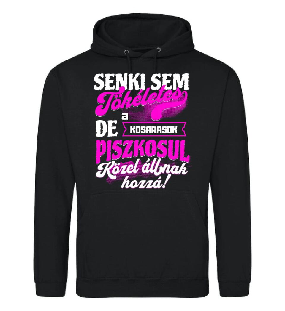 SENKI SEM TÖKÉLETES DE A_AZ  KOSARASOK ÁTKOZOTTUL KÖZEL ÁLLNAK  HOZZÁ