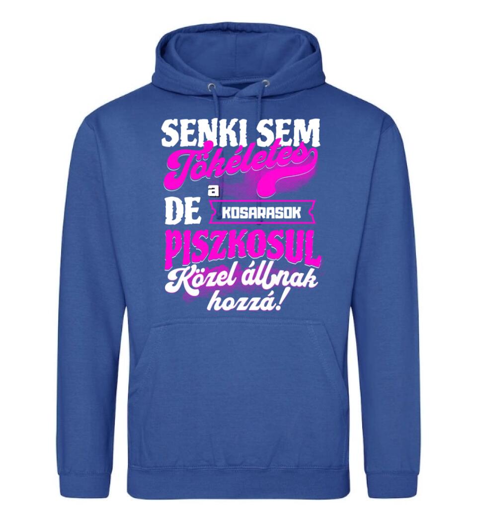 SENKI SEM TÖKÉLETES DE A_AZ  KOSARASOK ÁTKOZOTTUL KÖZEL ÁLLNAK  HOZZÁ