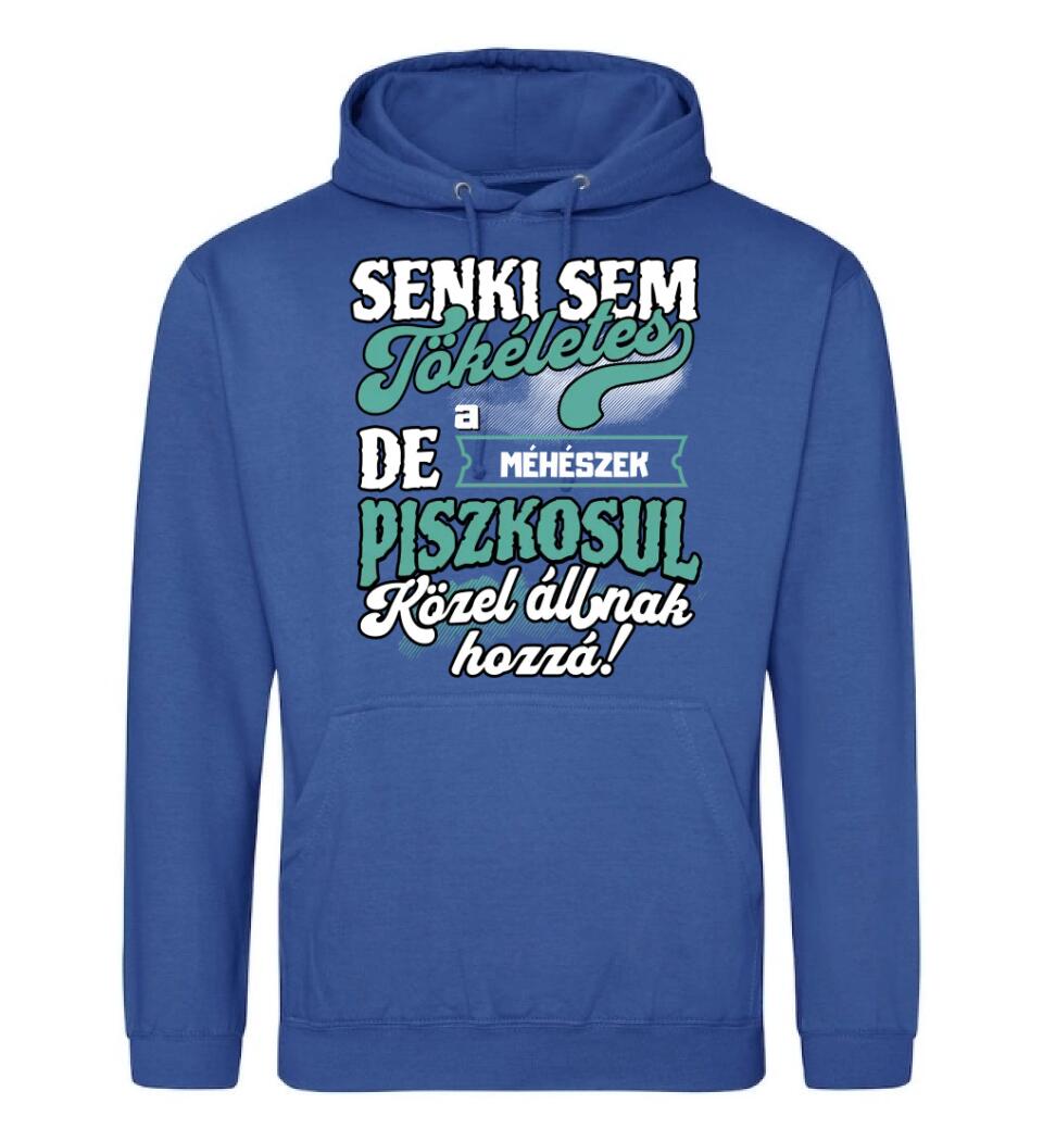 SENKI SEM TÖKÉLETES DE A_AZ  MÉHÉSZEK ÁTKOZOTTUL KÖZEL ÁLLNAK  HOZZÁ