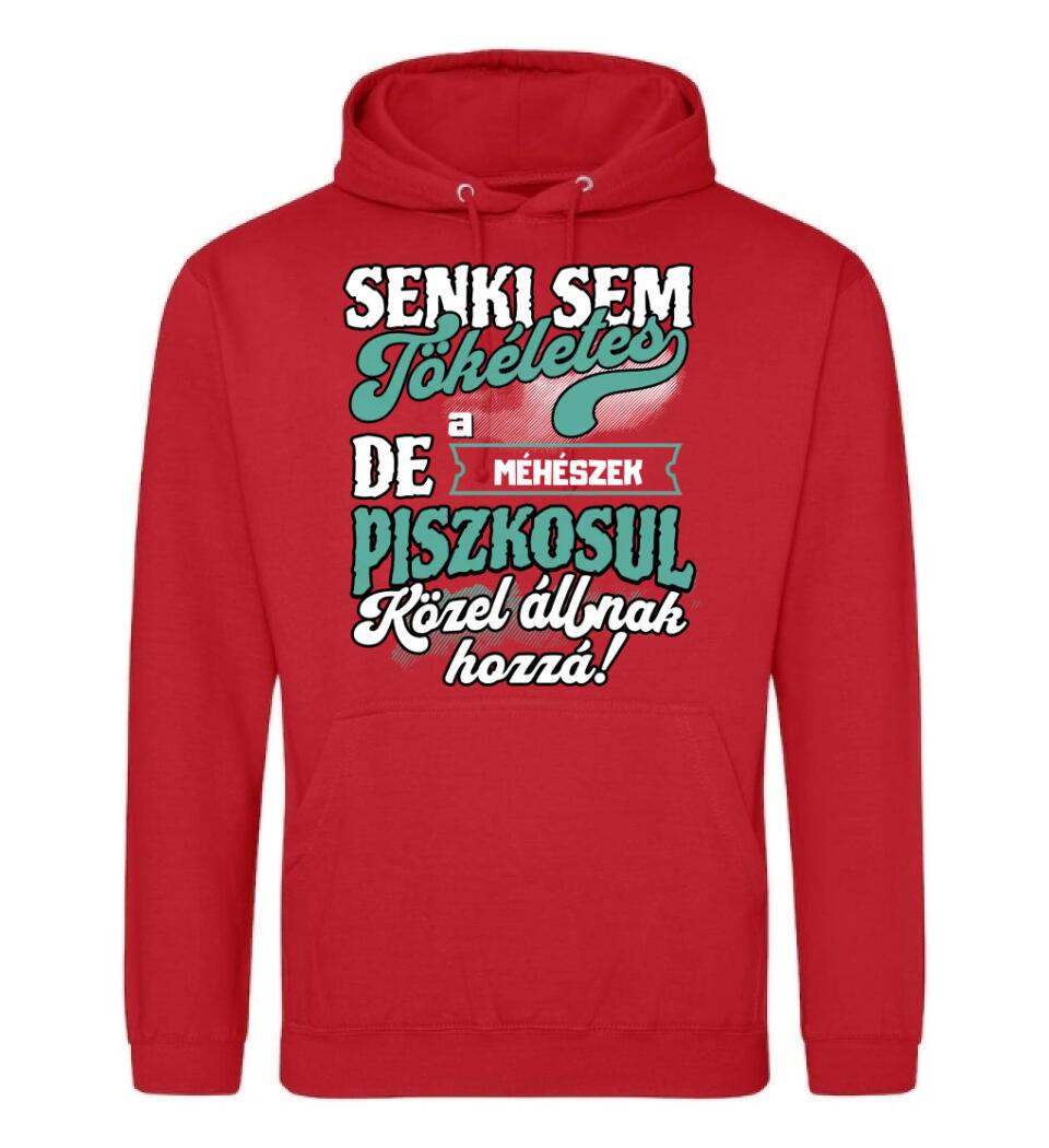 SENKI SEM TÖKÉLETES DE A_AZ  MÉHÉSZEK ÁTKOZOTTUL KÖZEL ÁLLNAK  HOZZÁ