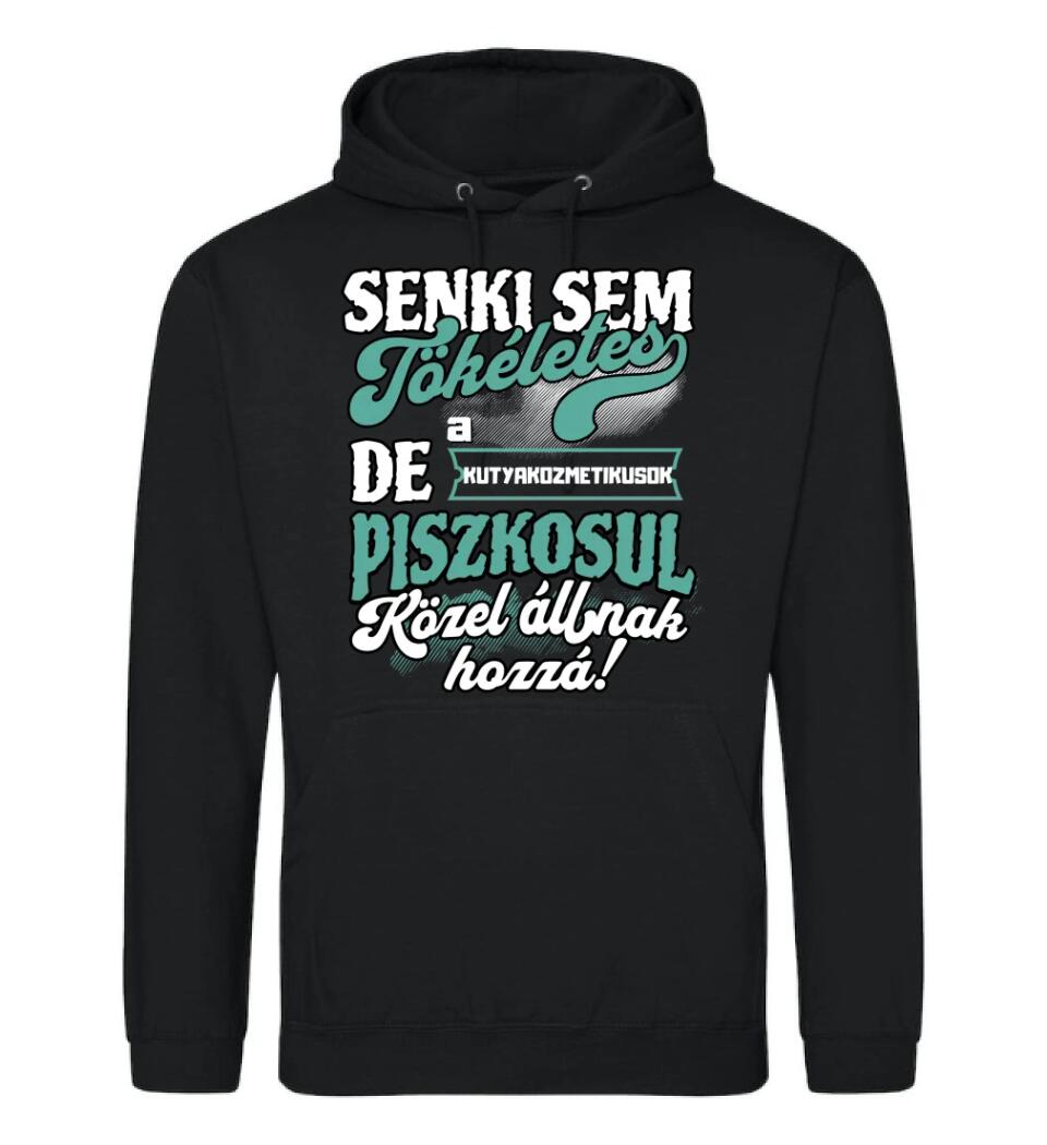 SENKI SEM TÖKÉLETES DE A_AZ  KUTYAKOZMETIKUSOK  ÁTKOZOTTUL KÖZEL ÁLLNAK  HOZZÁ