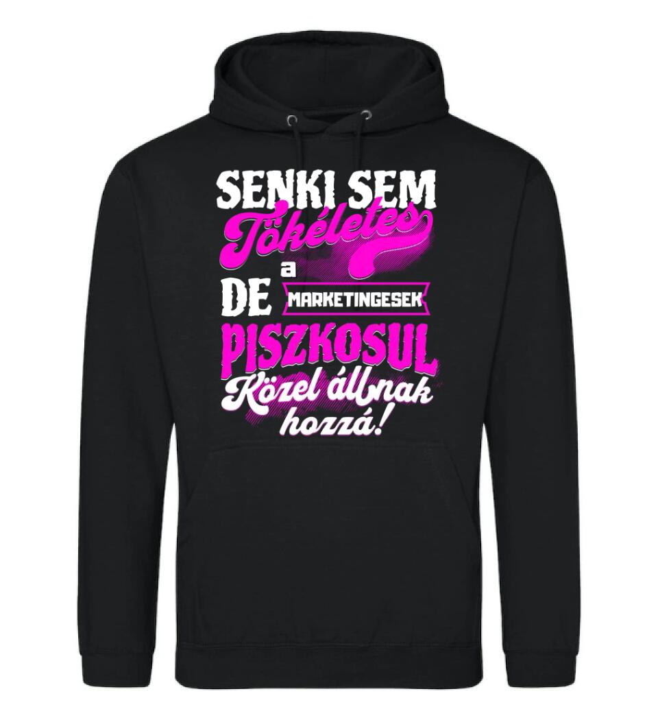 SENKI SEM TÖKÉLETES DE A_AZ  MARKETINGESEK ÁTKOZOTTUL KÖZEL ÁLLNAK  HOZZÁ