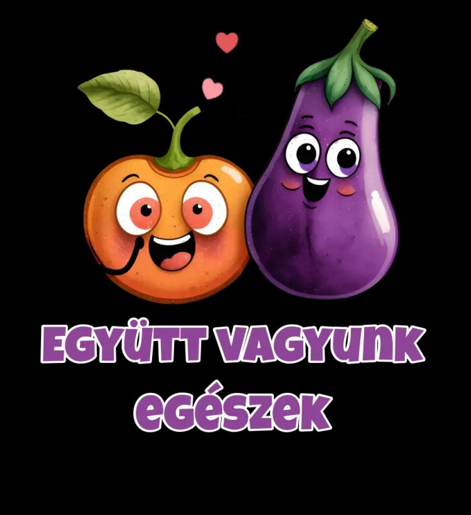 együtt vagyunk egészek barack padlizsán XD