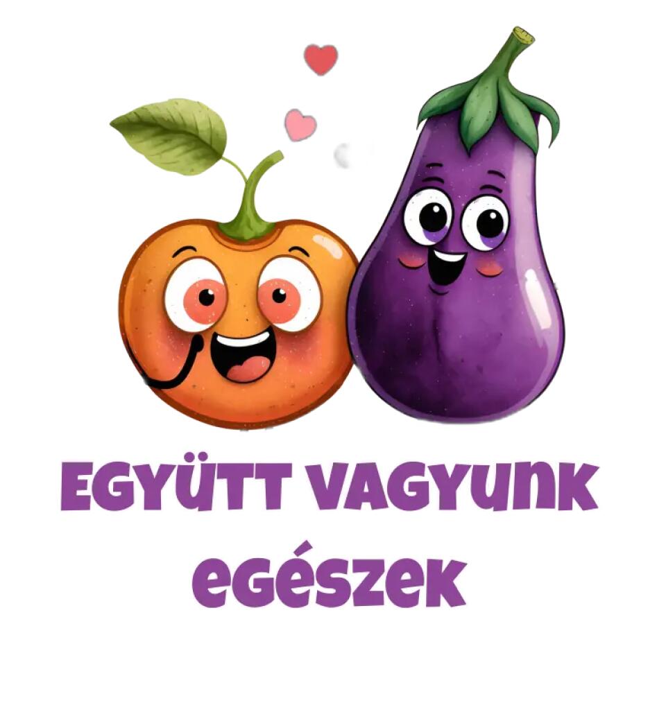 együtt vagyunk egészek barack padlizsán XD