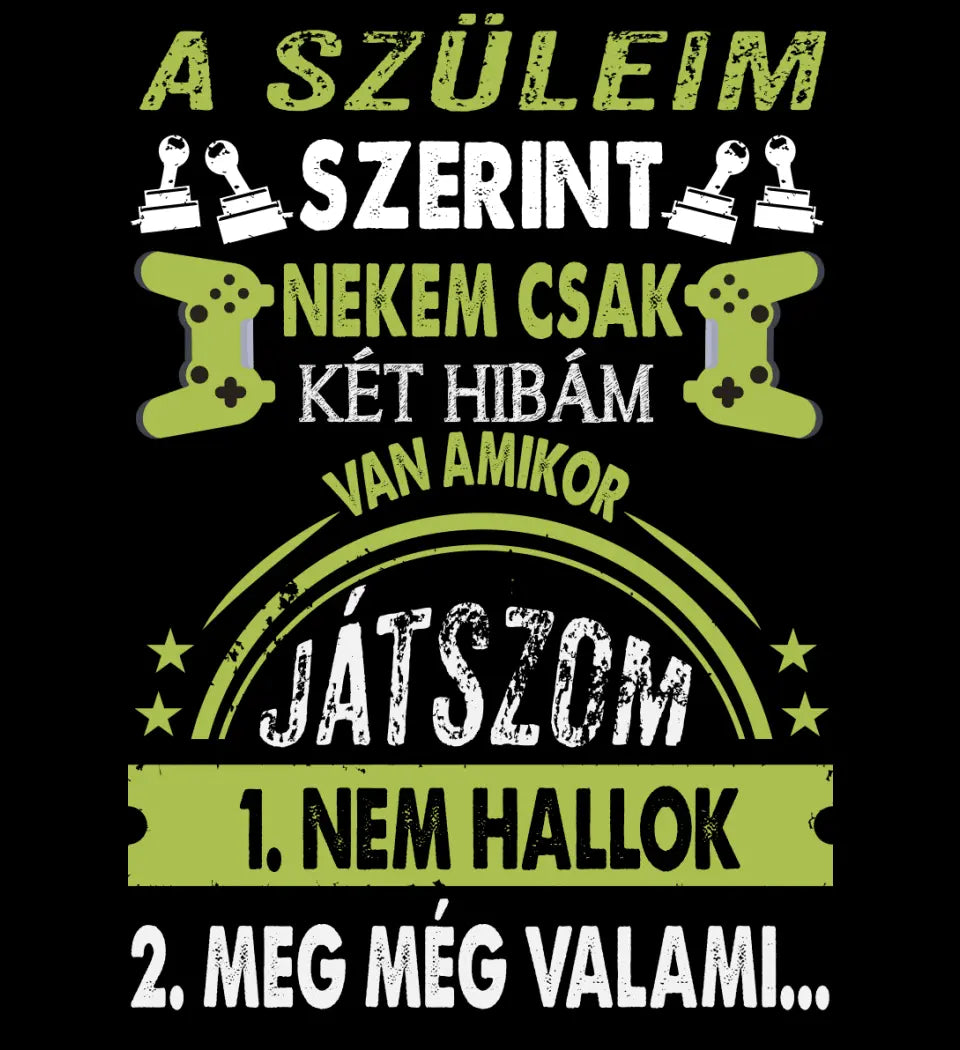 A SZÜLEIM SZERINT CSAK KÉT HIBÁM VAN GAMER Póló