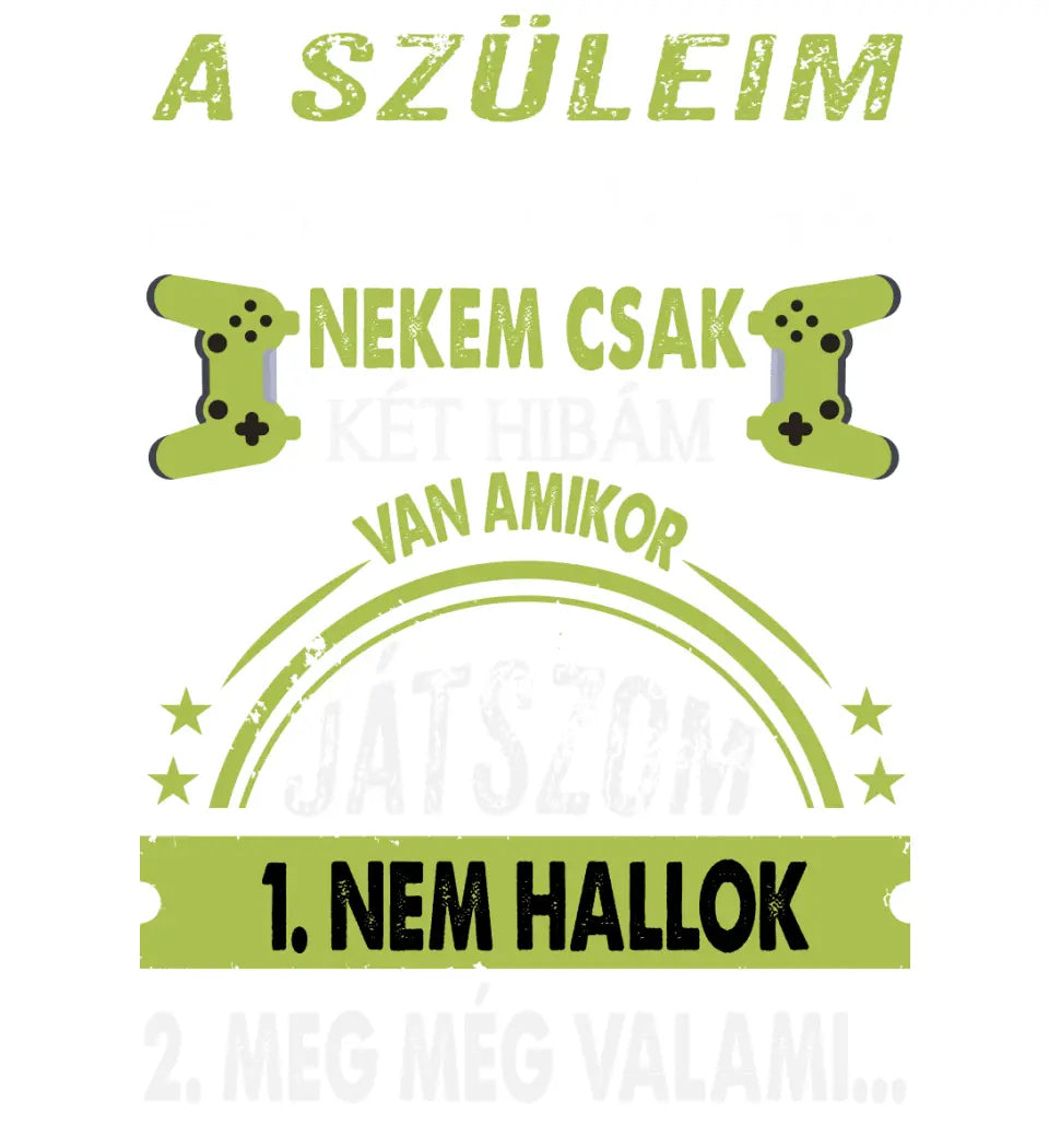 A SZÜLEIM SZERINT CSAK KÉT HIBÁM VAN GAMER Póló
